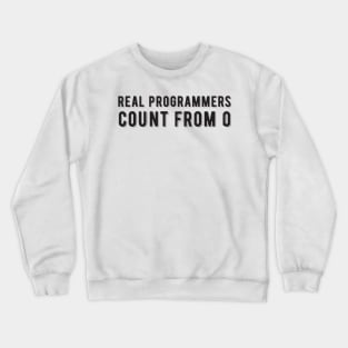 Real programmers count from 0 - Funny Programming Jokes Crewneck Sweatshirt